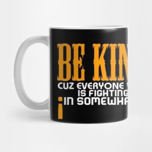 Be kind cuz everyone you meet is fighting fiercely in somewhat battle meme quotes Man's Woman's Mug